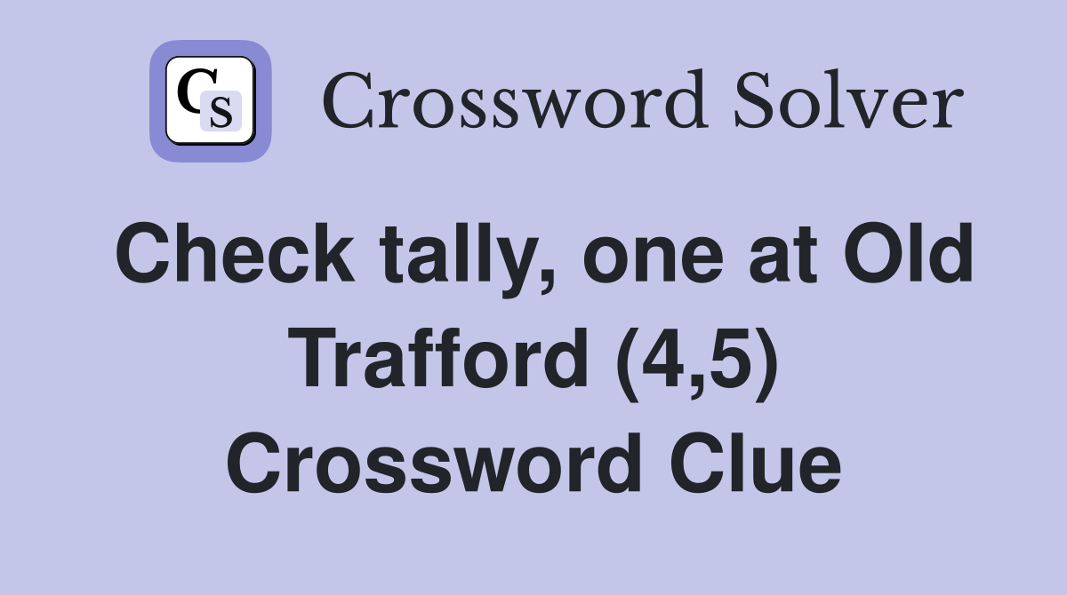 Check tally, one at Old Trafford (4,5) Crossword Clue Answers